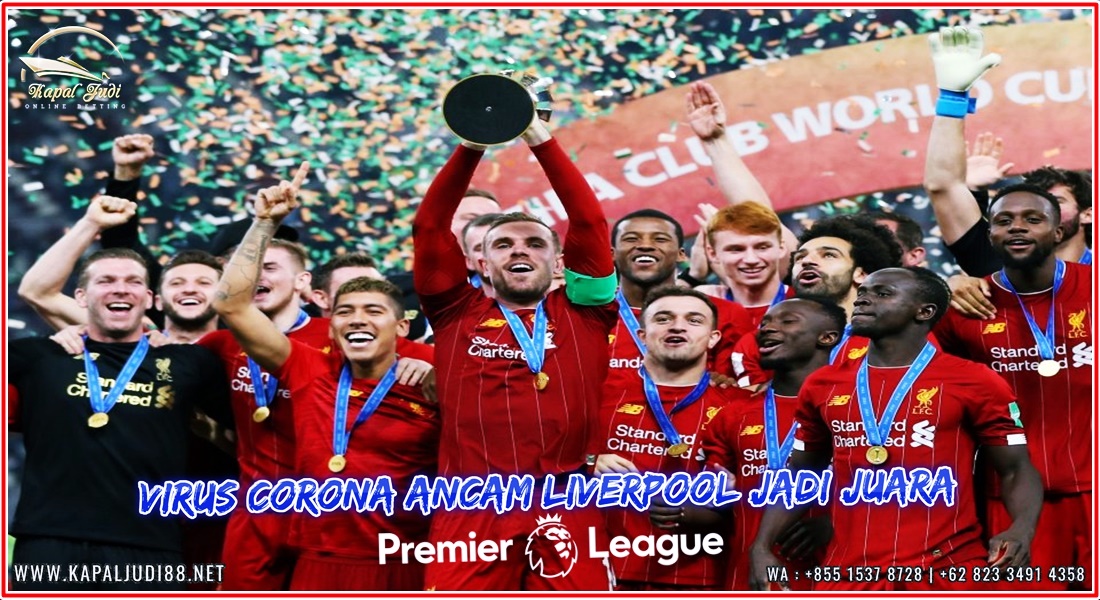 Virus Corona Ancam Liverpool Jadi Juara Liga Premier Inggris