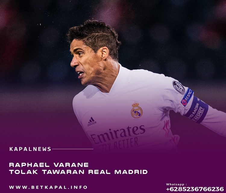 Raphael Varane Tolak Tawaran Real Madrid