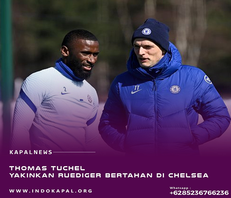 Tuchel Yakinkan Antonio Ruediger Bertahan di Chelsea