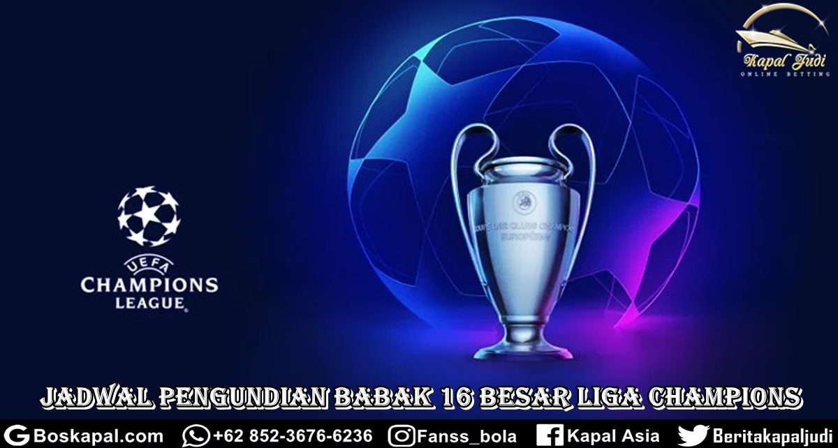 Jadwal Pengundian Babak 16 Besar Liga Champions