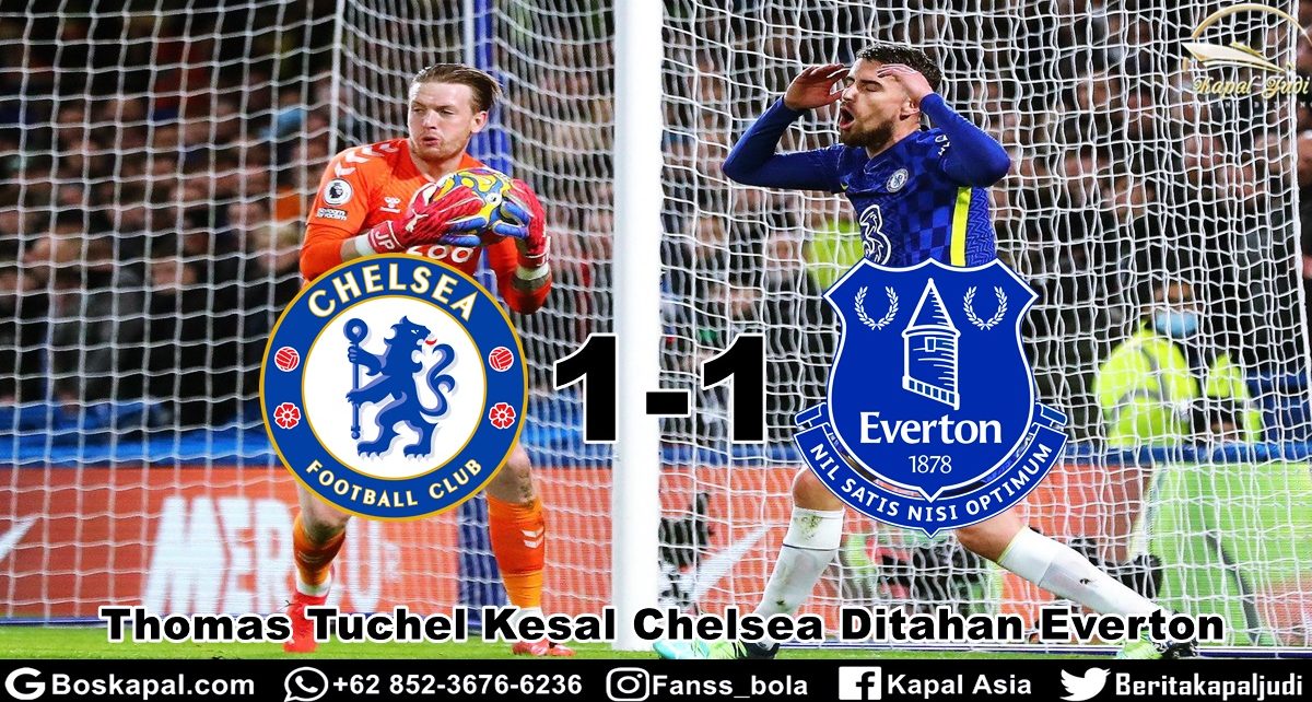 Thomas Tuchel Kesal Chelsea Ditahan Everton